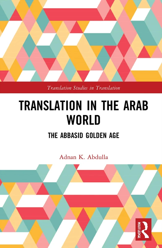 Translation in the Arab World: The Abbasid Golden Age (Translation Studies in Translation)