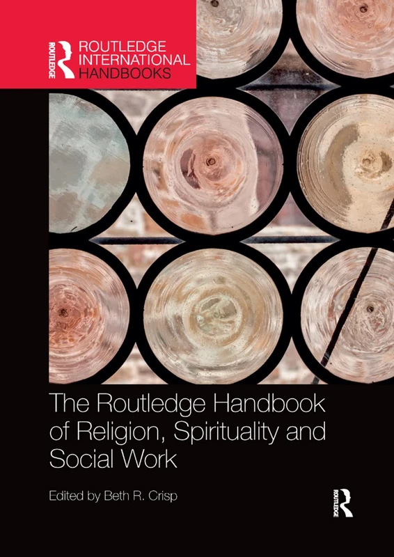 The Routledge Handbook of Religion, Spirituality and Social Work (Routledge International Handbooks)