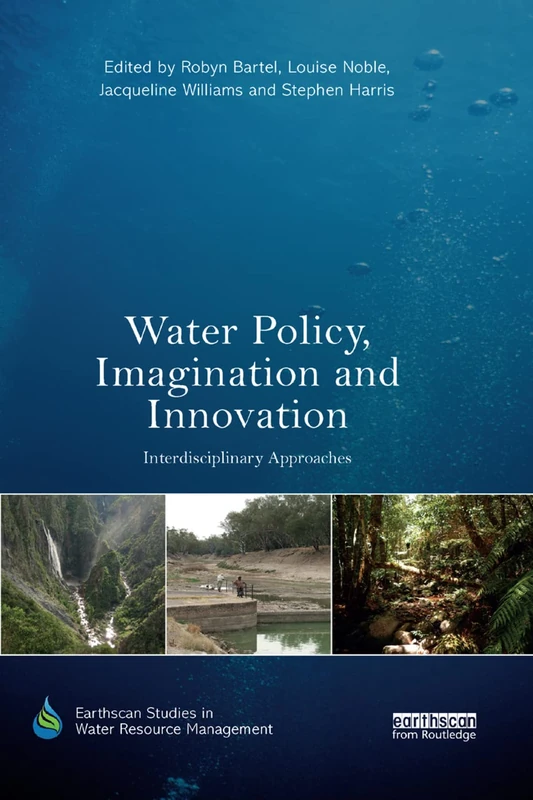 Water Policy, Imagination and Innovation: Interdisciplinary Approaches (Earthscan Studies in Water Resource Management)