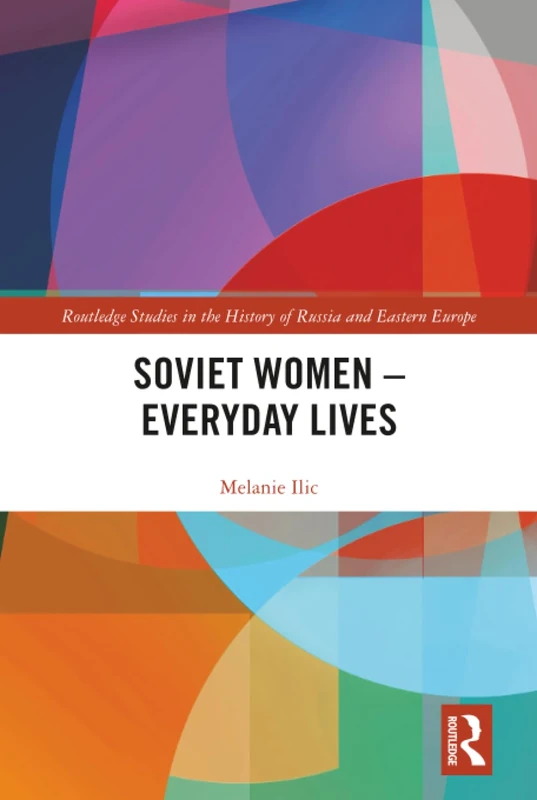 Soviet Women – Everyday Lives (Routledge Studies in the History of Russia and Eastern Europe)