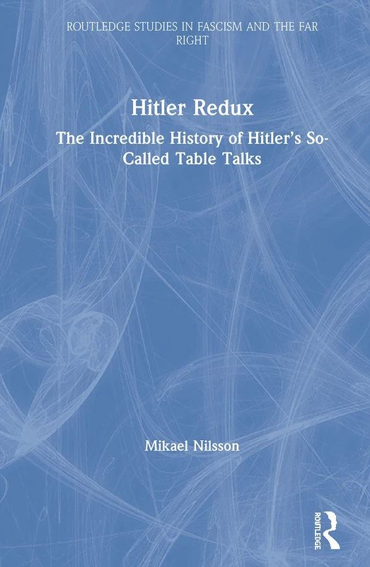 Routledge Hitler Redux - History of Hitler's Table Talks