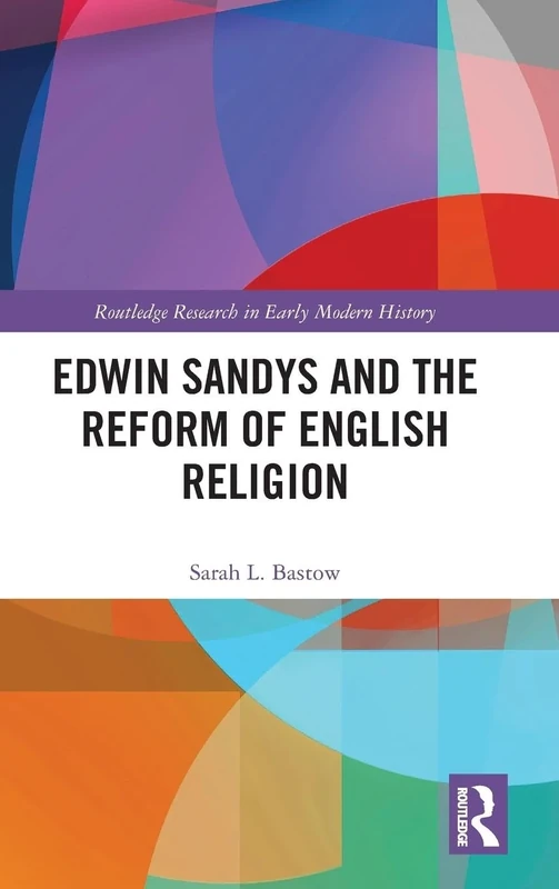Edwin Sandys and the Reform of English Religion (Routledge Research in Early Modern History) - Image 1