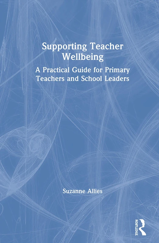 Routledge Supporting Teacher Wellbeing - Practical Guide