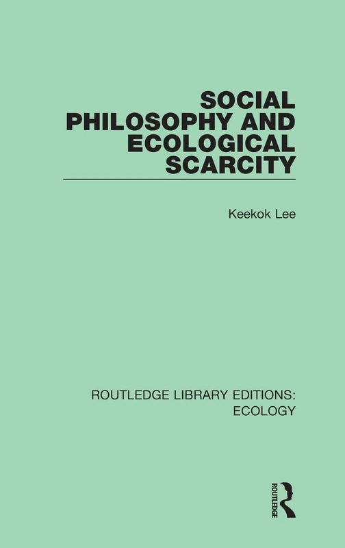 Social Philosophy and Ecological Scarcity: 8 (Routledge Library Editions: Ecology)