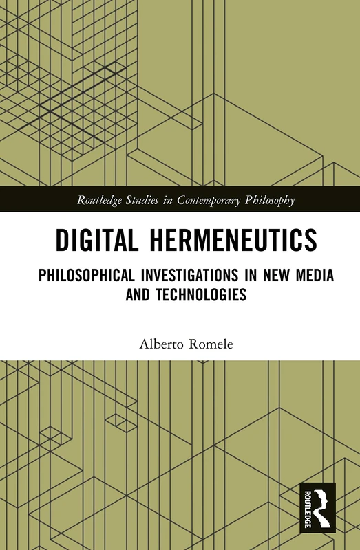 Digital Hermeneutics: Philosophical Investigations in New Media and Technologies (Routledge Studies in Contemporary Philosophy)