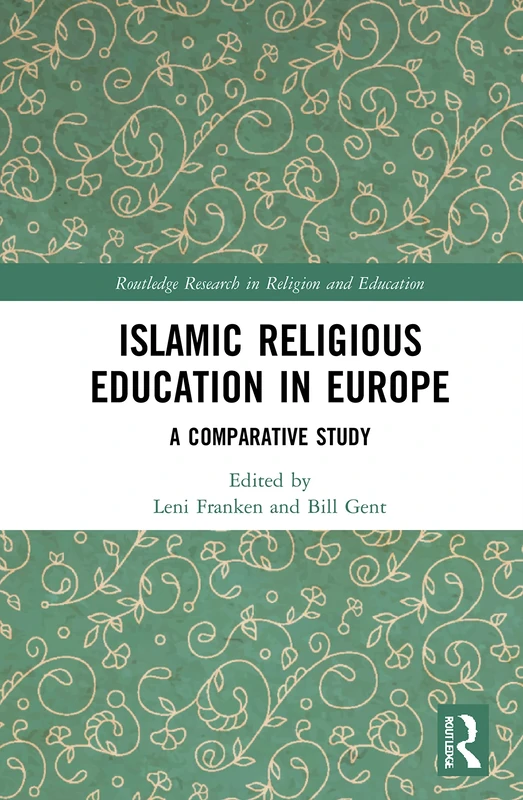 Islamic Religious Education in Europe: A Comparative Study (Routledge Research in Religion and Education)