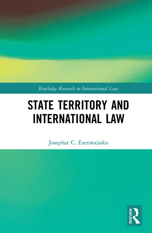 State Territory and International Law (Routledge Research in International Law)