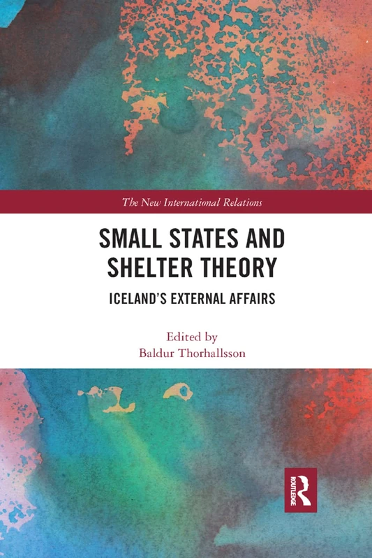 Small States and Shelter Theory: Iceland’s External Affairs (New International Relations)