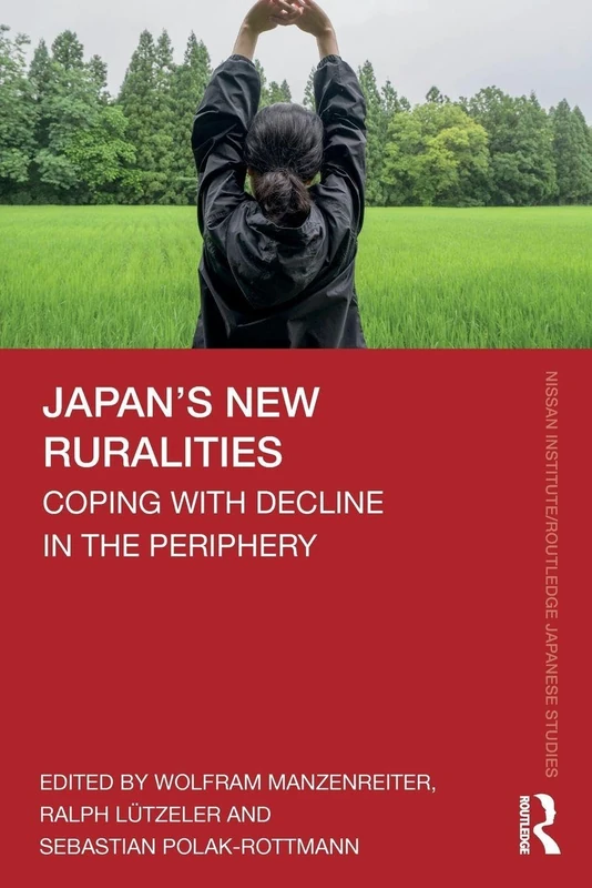 Japan’s New Ruralities: Coping with Decline in the Periphery (Nissan Institute/Routledge Japanese Studies)