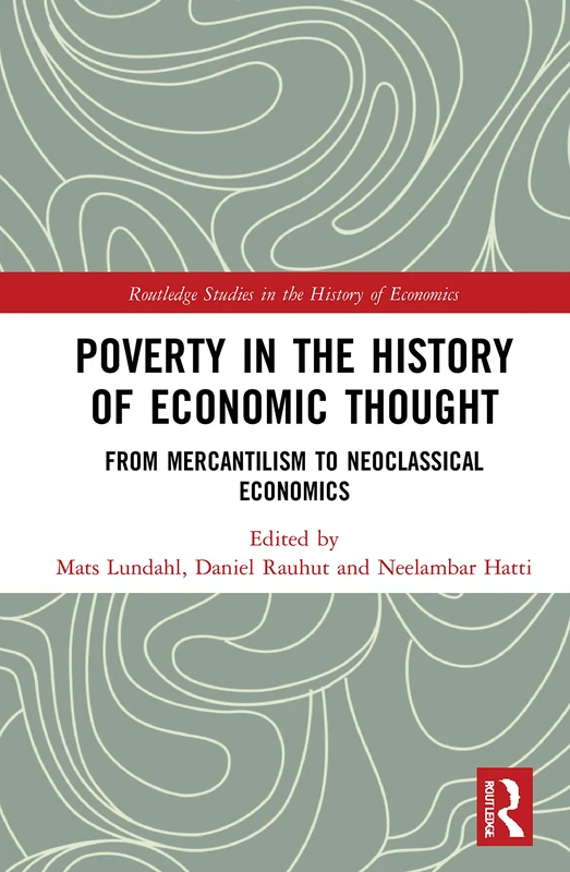 Poverty in the History of Economic Thought: From Mercantilism to Neoclassical Economics (Routledge Studies in the History of Economics)