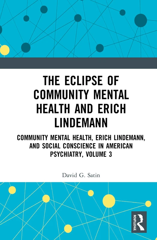 The Eclipse of Community Mental Health and Erich Lindemann: Community Mental Health, Erich Lindemann, and Social Conscience in American Psychiatry, Volume 3 - Image 1