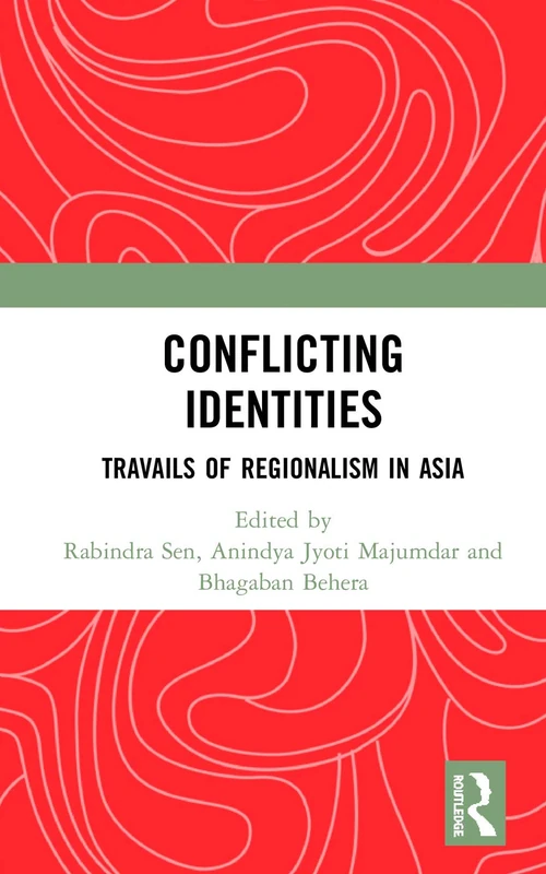 Routledge - Conflicting Identities: Travails of Regionalism in Asia