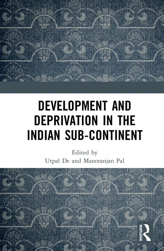 Routledge Development and Deprivation in the Indian Sub-continent