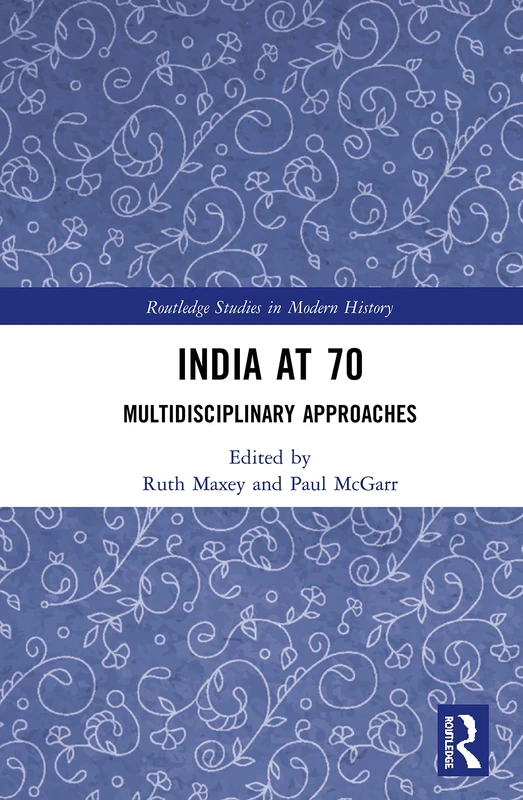 India at 70: Multidisciplinary Approaches (Routledge Studies in Modern History)