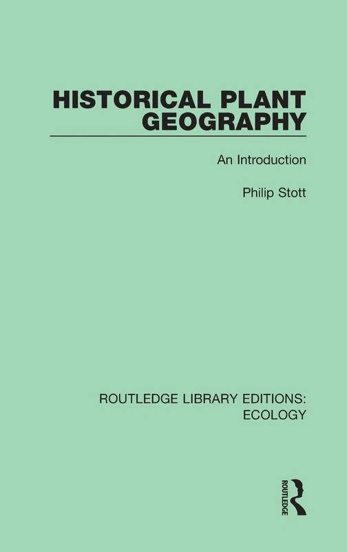 Historical Plant Geography: An Introduction: 12 (Routledge Library Editions: Ecology)