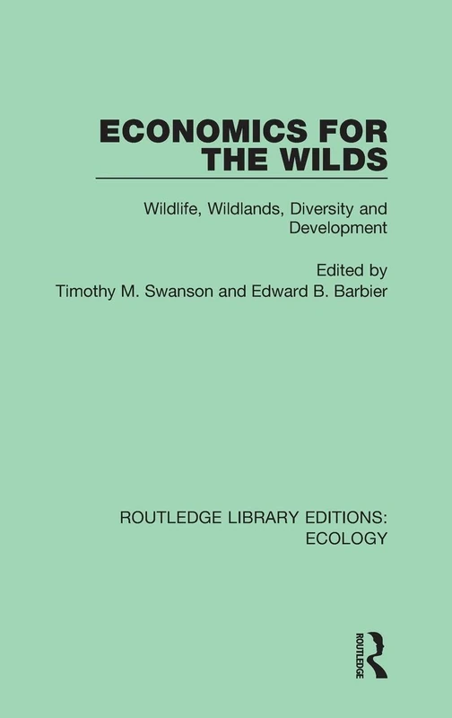 Economics for the Wilds: Wildlife, Wildlands, Diversity and Development: 13 (Routledge Library Editions: Ecology)