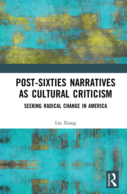 Post-Sixties Narratives as Cultural Criticism: Seeking Radical Change in America