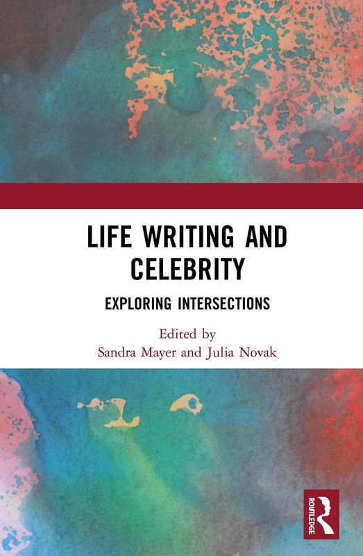 Routledge Life Writing and Celebrity: Exploring Intersections