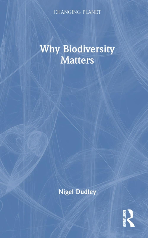 Why Biodiversity Matters (Changing Planet)
