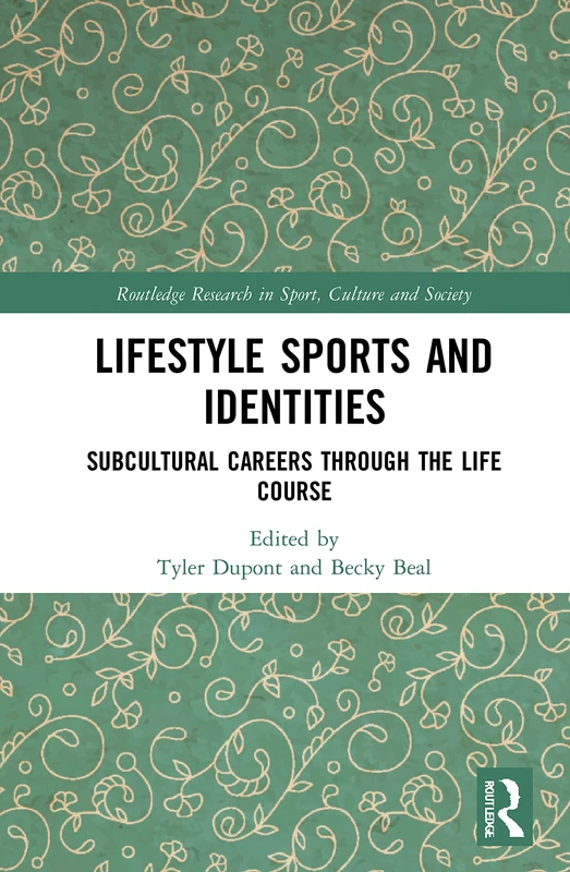 Lifestyle Sports and Identities: Subcultural Careers Through the Life Course (Routledge Research in Sport, Culture and Society)