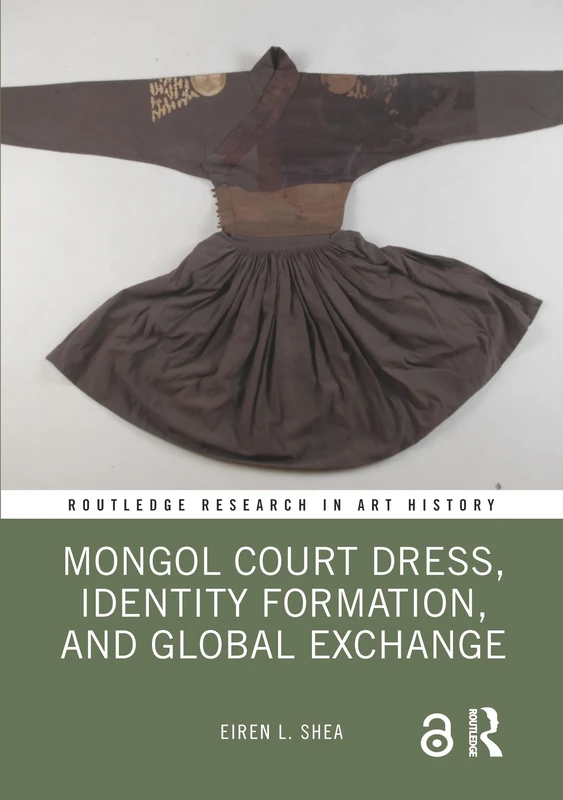 Mongol Court Dress, Identity Formation, and Global Exchange (Routledge Research in Art History)