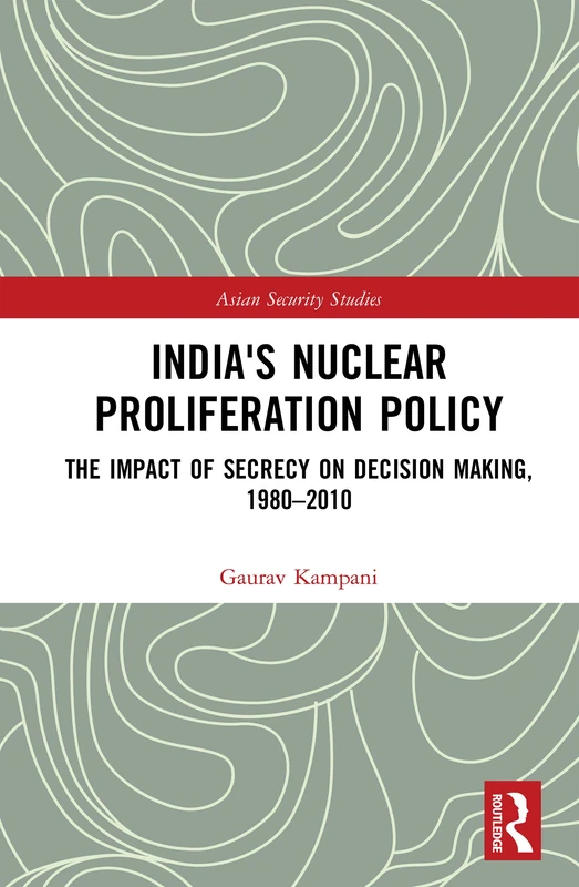 Routledge India's Nuclear Proliferation Policy 1980-2010 Book