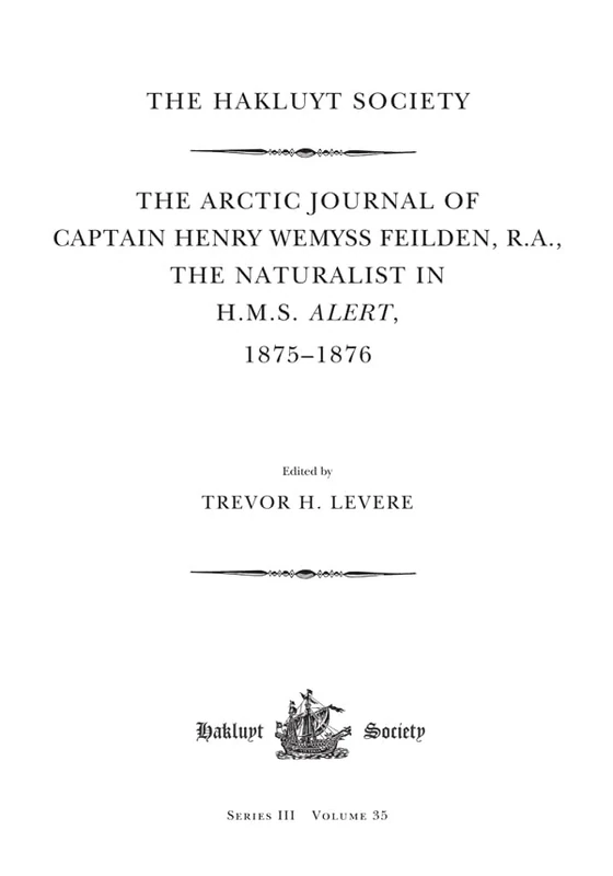 The Arctic Journal of Captain Henry Wemyss Feilden, R. A., The Naturalist in H. M. S. Alert, 1875-1876: 35 (Hakluyt Society Third Series)