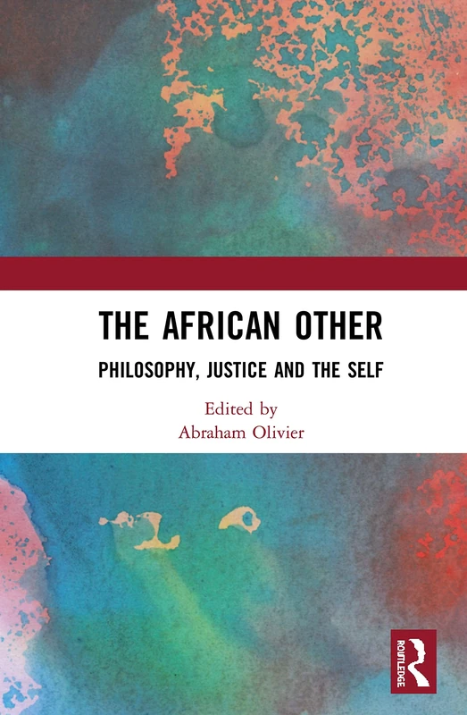 The African Other: Philosophy, Justice and the Self (Angelaki: New Work in the Theoretical Humanities)