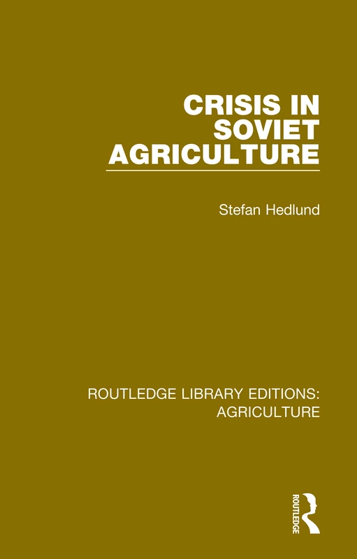 Crisis in Soviet Agriculture: 8 (Routledge Library Editions: Agriculture)