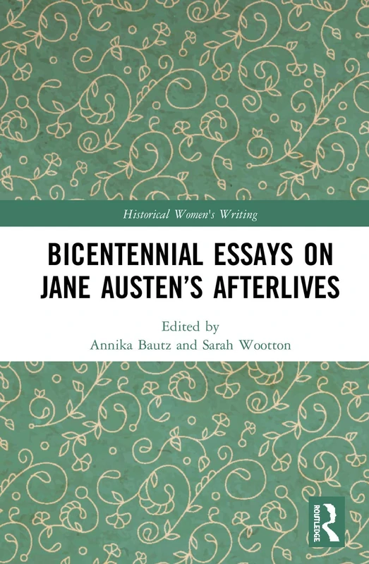 Bicentennial Essays on Jane Austen’s Afterlives (Historical Women's Writing)