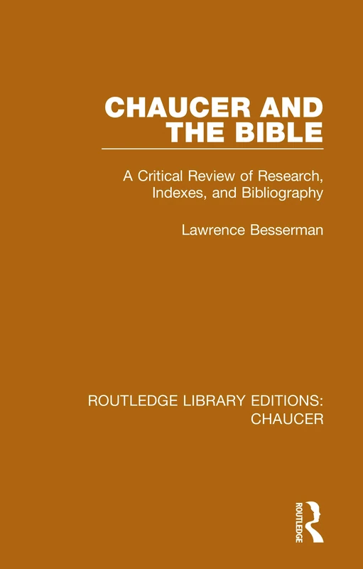 Chaucer and the Bible: A Critical Review of Research, Indexes, and Bibliography: 2 (Routledge Library Editions: Chaucer)