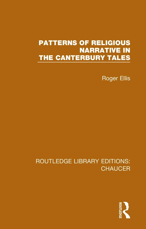 Patterns of Religious Narrative in the Canterbury Tales: 5 (Routledge Library Editions: Chaucer)