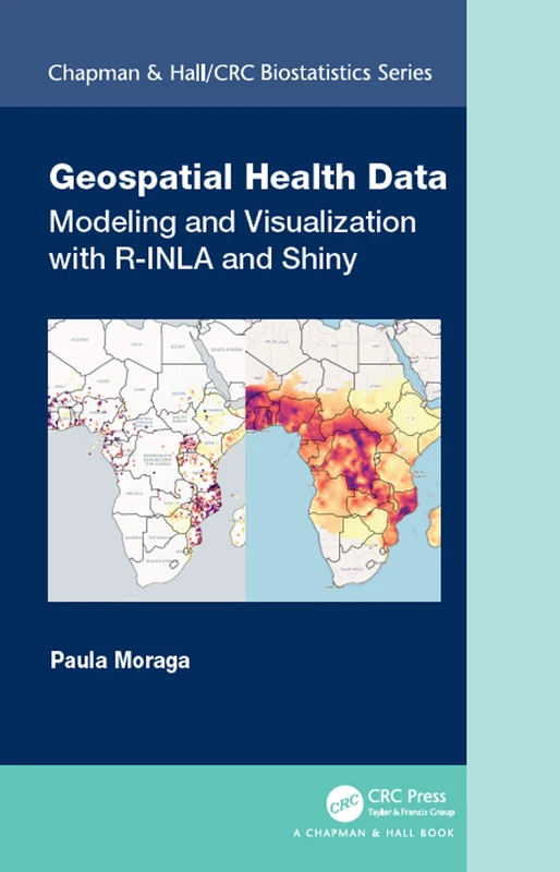 Geospatial Health Data: Modeling and Visualization with R-INLA and Shiny (Chapman & Hall/CRC Biostatistics Series)