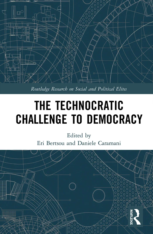 The Technocratic Challenge to Democracy (Routledge Research on Social and Political Elites)