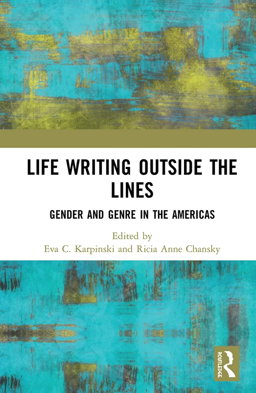 Life Writing Outside the Lines - Routledge Gender and Genre Book