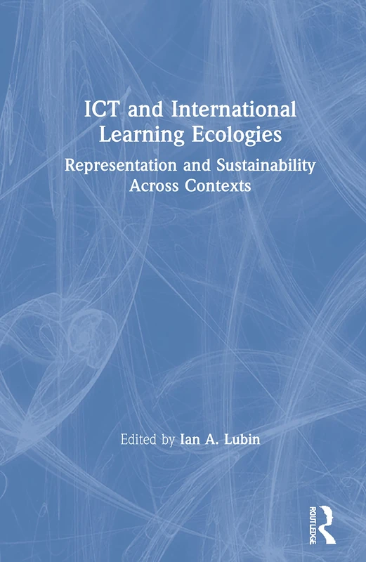 ICT and International Learning Ecologies: Representation and Sustainability Across Contexts