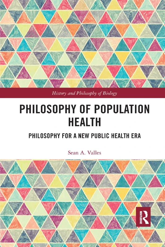 Philosophy of Population Health: Philosophy for a New Public Health Era (History and Philosophy of Biology)