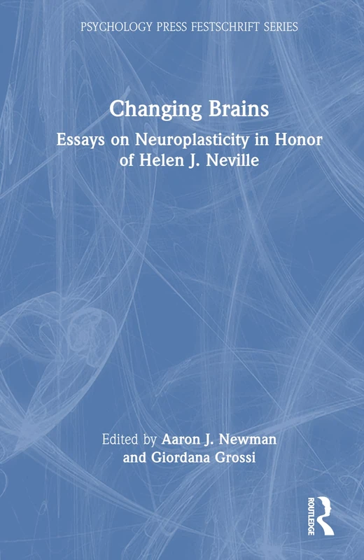 Changing Brains: Essays on Neuroplasticity in Honor of Helen J. Neville (Psychology Press Festschrift Series)