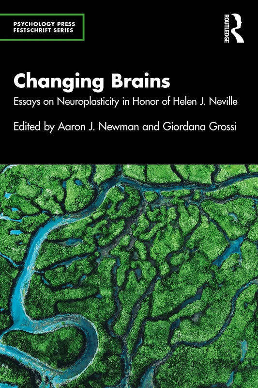 Changing Brains: Essays on Neuroplasticity in Honor of Helen J. Neville (Psychology Press Festschrift Series)