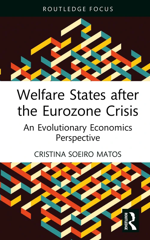 Welfare States after the Eurozone Crisis: An Evolutionary Economics Perspective (Routledge Frontiers of Political Economy)