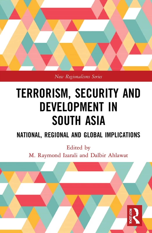 Terrorism, Security and Development in South Asia: National, Regional and Global Implications (New Regionalisms Series)