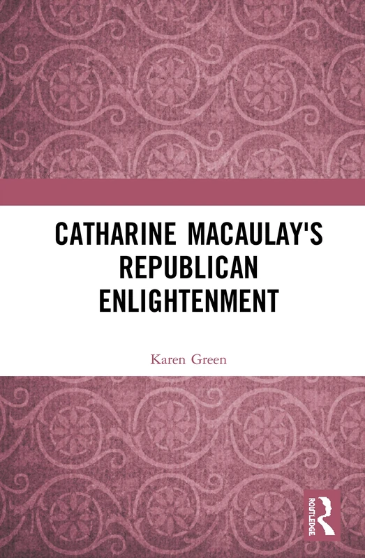 Routledge - Catharine Macaulay's Republican Enlightenment