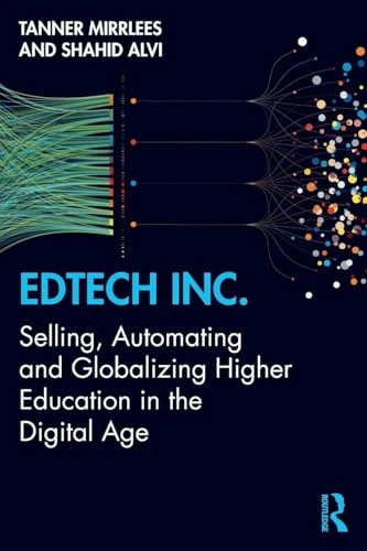 EdTech Inc.: Selling, Automating and Globalizing Higher Education in the Digital Age