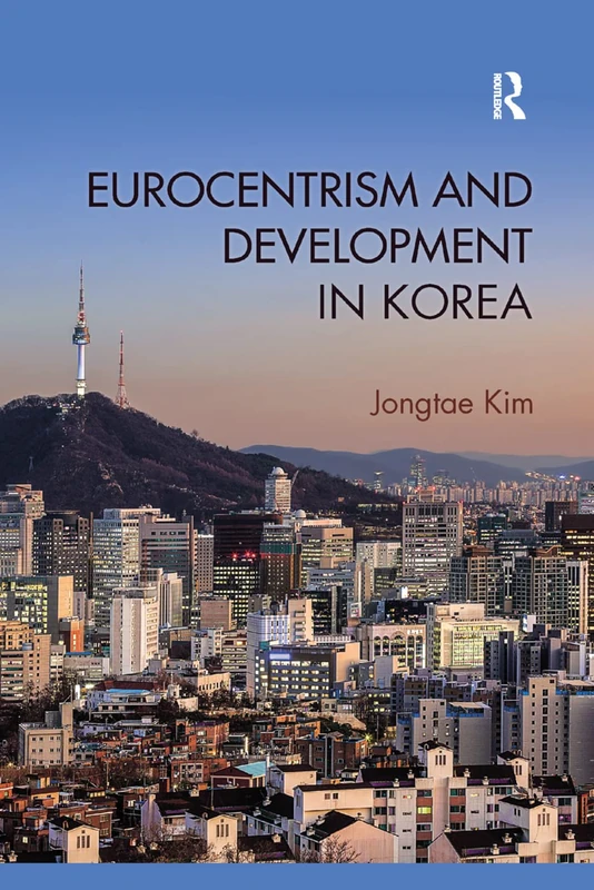 Routledge Eurocentrism and Development in Korea - Book