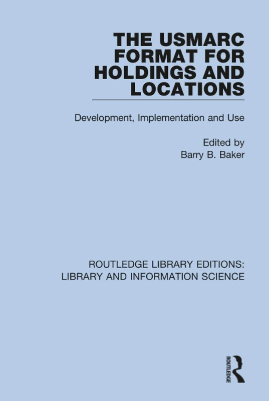 The USMARC Format for Holdings and Locations: Development, Implementation and Use: 100 (Routledge Library Editions: Library and Information Science)