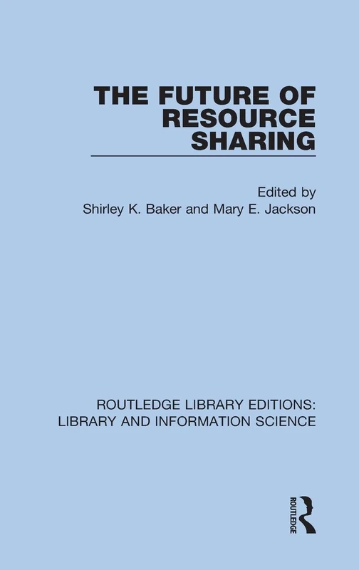 The Future of Resource Sharing: 40 (Routledge Library Editions: Library and Information Science)