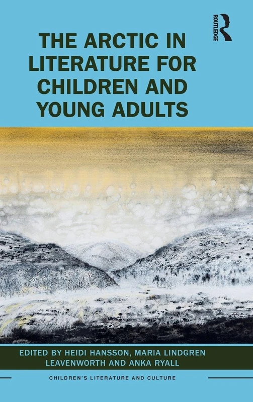 The Arctic in Literature for Children and Young Adults (Children's Literature and Culture)
