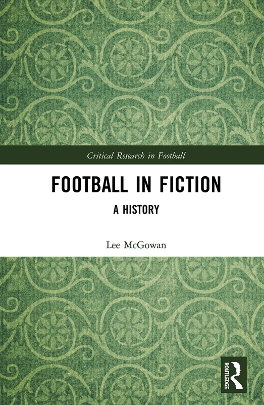 Football in Fiction: A History (Critical Research in Football)