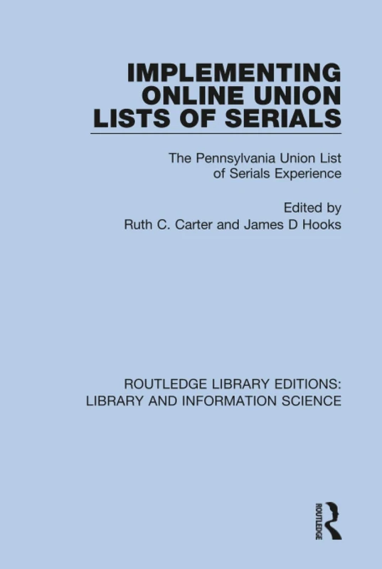Implementing Online Union Lists of Serials: The Pennsylvania Union Lists of Serials: 44 (Routledge Library Editions: Library and Information Science) - Image 1