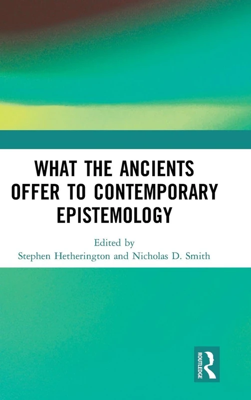 Routledge - What the Ancients Offer to Contemporary Epistemology